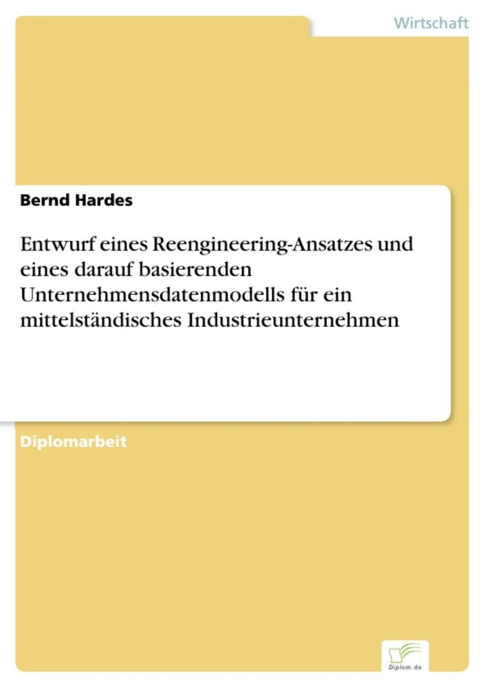 Entwurf eines Reengineering-Ansatzes und eines darauf basierenden Unternehmensdatenmodells für ein mittelständisches Industrieunternehmen main product photo