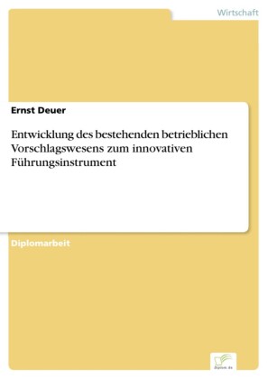 Entwicklung des bestehenden betrieblichen Vorschlagswesens zum innovativen Führungsinstrument