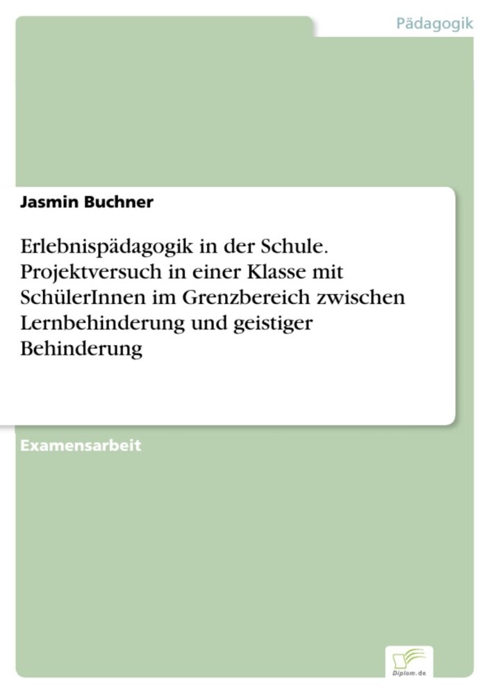 Erlebnispädagogik in der Schule. Projektversuch in einer Klasse mit SchülerInnen im Grenzbereich zwischen Lernbehinderung und geistiger Behinderung main product photo