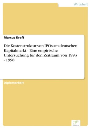 Die Kostenstruktur von IPOs am deutschen Kapitalmarkt - Eine empirische Untersuchung für den Zeitraum von 1993 - 1998