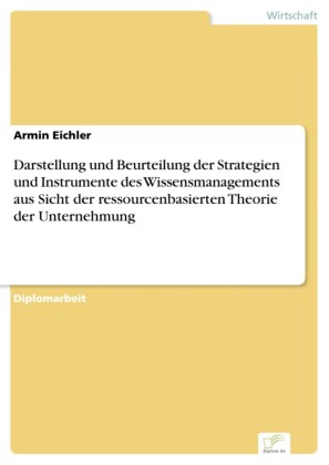 Darstellung und Beurteilung der Strategien und Instrumente des Wissensmanagements aus Sicht der ressourcenbasierten Theorie der Unternehmung