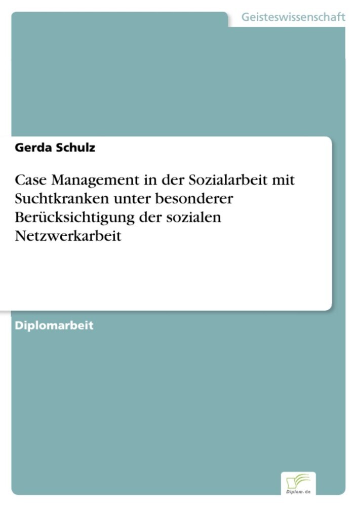 Case Management in der Sozialarbeit mit Suchtkranken unter besonderer Berücksichtigung der sozialen Netzwerkarbeit main product photo