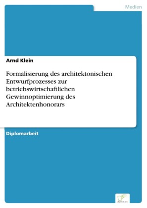Formalisierung des architektonischen Entwurfprozesses zur betriebswirtschaftlichen Gewinnoptimierung des Architektenhonorars