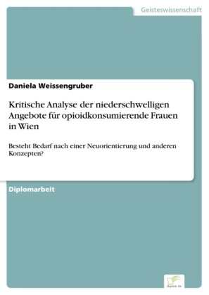 Kritische Analyse der niederschwelligen Angebote für opioidkonsumierende Frauen in Wien