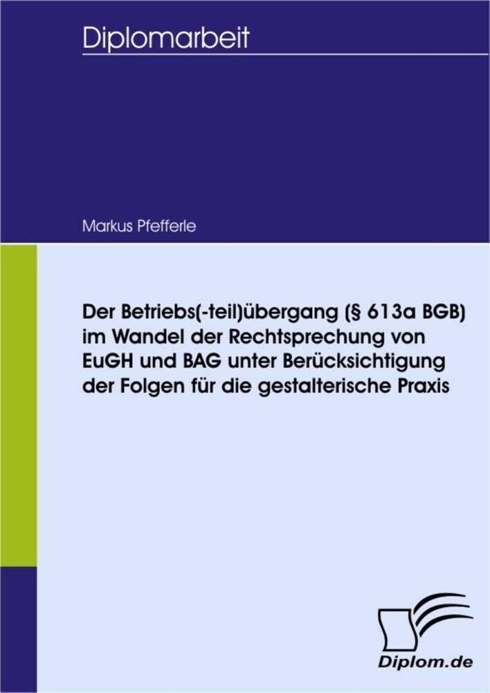 Der Betriebs(-teil)übergang ( 613a BGB) im Wandel der Rechtsprechung von EuGH und BAG unter Berücksichtigung der Folgen für die gestalterische Praxis main product photo