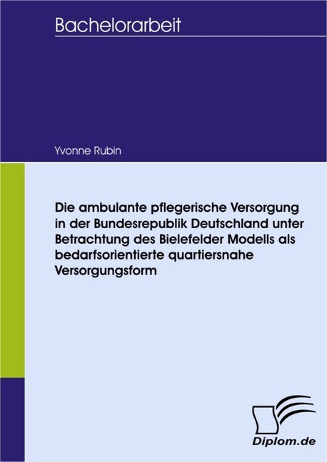 Die ambulante pflegerische Versorgung in der Bundesrepublik Deutschland unter Betrachtung des Bielefelder Modells als bedarfsorientierte quartiersnahe Versorgungsform main product photo