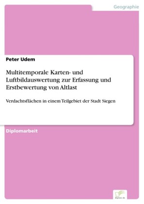 Multitemporale Karten- und Luftbildauswertung zur Erfassung und Erstbewertung von Altlast