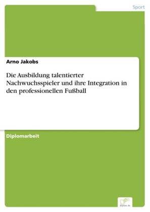 Die Ausbildung talentierter Nachwuchsspieler und ihre Integration in den professionellen Fußball