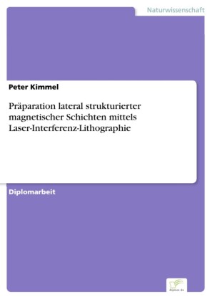 Präparation lateral strukturierter magnetischer Schichten mittels Laser-Interferenz-Lithographie