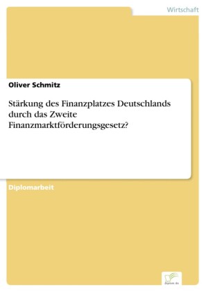 Stärkung des Finanzplatzes Deutschlands durch das Zweite Finanzmarktförderungsgesetz?