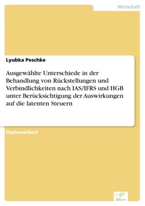 Ausgewählte Unterschiede in der Behandlung von Rückstellungen und Verbindlichkeiten nach IAS/IFRS und HGB unter Berücksichtigung der Auswirkungen auf die latenten Steuern