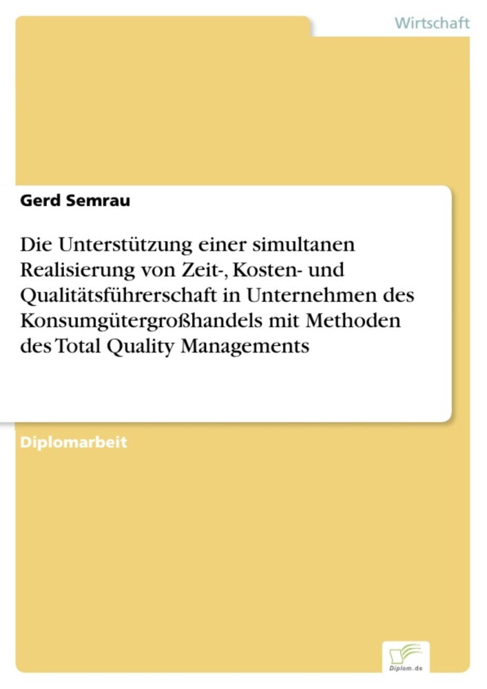 Die Unterstützung einer simultanen Realisierung von Zeit-, Kosten- und Qualitätsführerschaft in Unternehmen des Konsumgütergroßhandels mit Methoden des Total Quality Managements main product photo