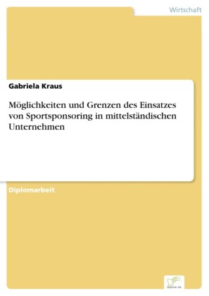 Möglichkeiten und Grenzen des Einsatzes von Sportsponsoring in mittelständischen Unternehmen