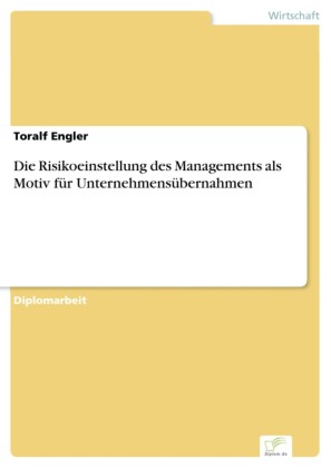 Die Risikoeinstellung des Managements als Motiv für Unternehmensübernahmen
