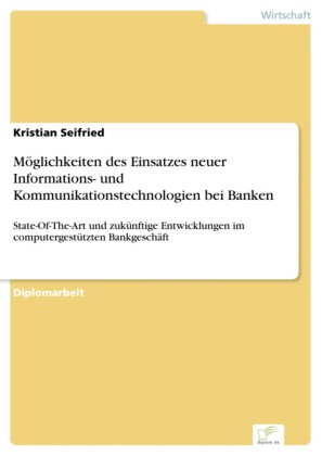 Möglichkeiten des Einsatzes neuer Informations- und Kommunikationstechnologien bei Banken