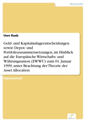 Geld- und Kapitalanlageentscheidungen sowie Depot- und Portfoliozusammensetzungen, im Hinblick auf die Europäische Wirtschafts- und Währungsunion (EWWU) zum 01. Januar 1999, unter Beachtung der Theorie der Asset Allocation
