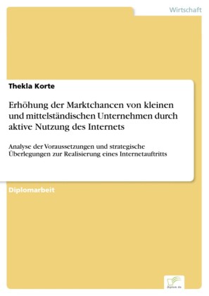 Erhöhung der Marktchancen von kleinen und mittelständischen Unternehmen durch aktive Nutzung des Internets