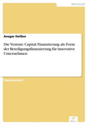 Die Venture Capital Finanzierung als Form der Beteiligungsfinanzierung für innovative Unternehmen