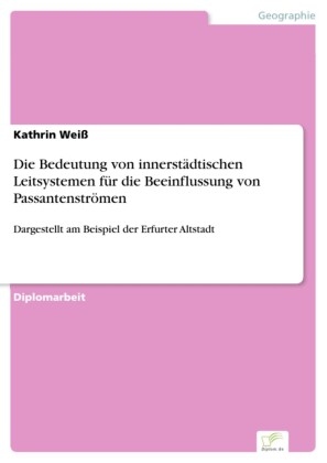 Die Bedeutung von innerstädtischen Leitsystemen für die Beeinflussung von Passantenströmen