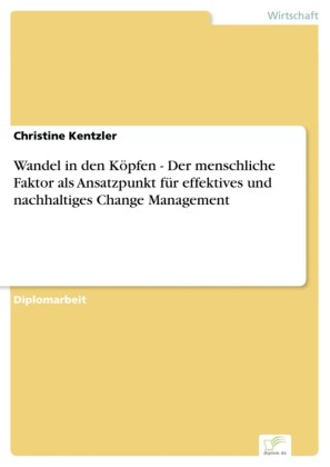 Wandel in den Köpfen - Der menschliche Faktor als Ansatzpunkt für effektives und nachhaltiges Change Management