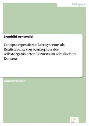 Computergestützte Lernsysteme als Realisierung von Konzepten des selbstorganisierten Lernens im schulischen Kontext