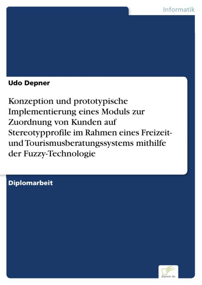 Konzeption und prototypische Implementierung eines Moduls zur Zuordnung von Kunden auf Stereotypprofile im Rahmen eines Freizeit- und Tourismusberatungssystems mithilfe der Fuzzy-Technologie main product photo