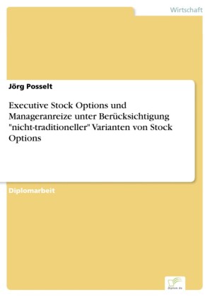 Executive Stock Options und Manageranreize unter Berücksichtigung 'nicht-traditioneller' Varianten von Stock Options