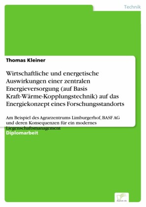 Wirtschaftliche und energetische Auswirkungen einer zentralen Energieversorgung (auf Basis Kraft-Wärme-Kopplungstechnik) auf das Energiekonzept eines Forschungsstandorts