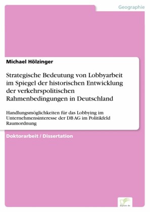 Strategische Bedeutung von Lobbyarbeit im Spiegel der historischen Entwicklung der  verkehrspolitischen Rahmenbedingungen in Deutschland