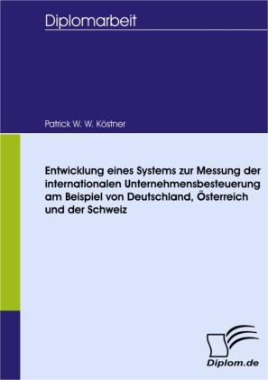 Entwicklung eines Systems zur Messung der internationalen Unternehmensbesteuerung am Beispiel von Deutschland, Österreich und der Schweiz