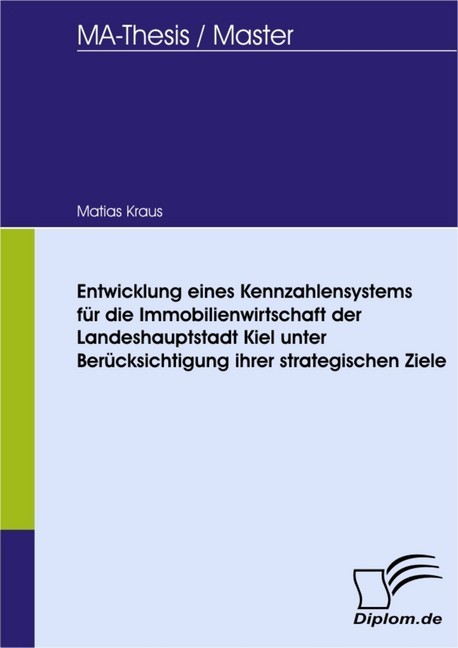 Entwicklung eines Kennzahlensystems für die Immobilienwirtschaft der Landeshauptstadt Kiel unter Berücksichtigung ihrer strategischen Ziele main product photo