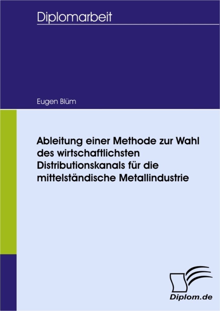 Ableitung einer Methode zur Wahl des wirtschaftlichsten Distributionskanals für die mittelständische Metallindustrie main product photo