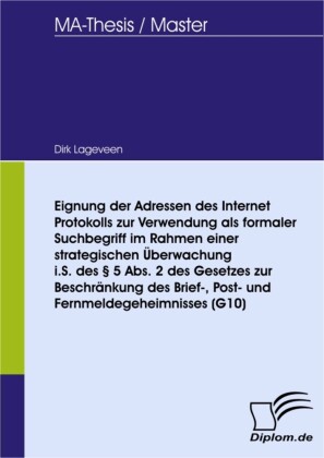 Eignung der Adressen des Internet Protokolls zur Verwendung als formaler Suchbegriff im Rahmen einer strategischen Überwachung i.S. des 5 Abs. 2 des Gesetzes zur Beschränkung des Brief-, Post- und Fernmeldegeheimnisses (G10)