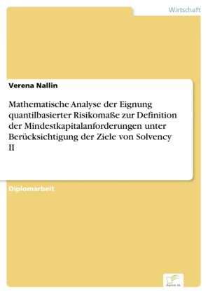 Mathematische Analyse der Eignung quantilbasierter Risikomaße zur Definition der Mindestkapitalanforderungen unter Berücksichtigung der Ziele von Solvency II