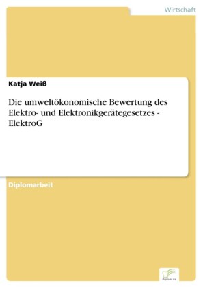 Die umweltökonomische Bewertung des Elektro- und Elektronikgerätegesetzes - ElektroG