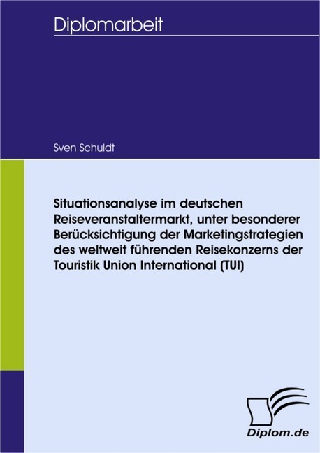 Situationsanalyse im deutschen Reiseveranstaltermarkt, unter besonderer Berücksichtigung der Marketingstrategien des weltweit führenden Reisekonzerns der Touristik Union International (TUI) main product photo