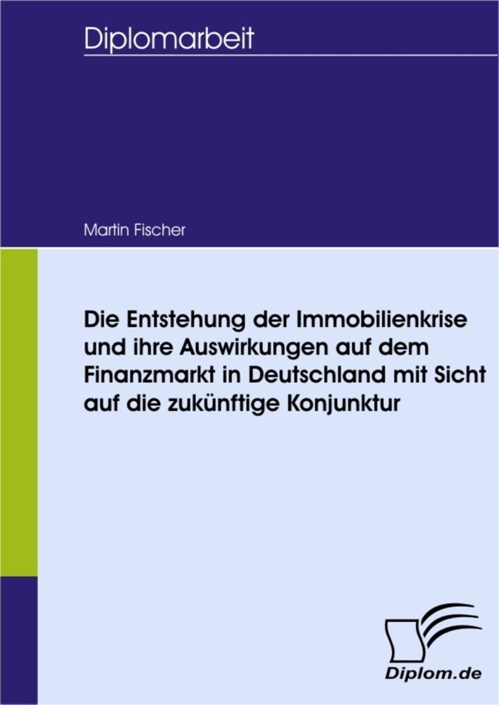 Die Entstehung der Immobilienkrise und ihre Auswirkungen auf dem Finanzmarkt in Deutschland mit Sicht auf die zukünftige Konjunktur main product photo