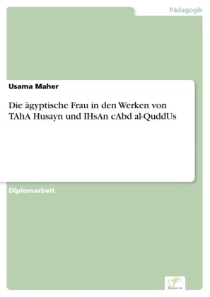 Die ägyptische Frau in den Werken von TAhA Husayn und IHsAn cAbd al-QuddUs