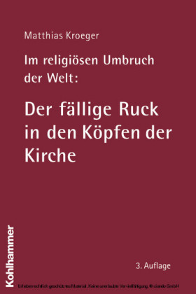 Im religiösen Umbruch der Welt: Der fällige Ruck in den Köpfen der Kirche