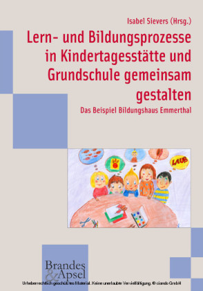 Lern- und Bildungsprozesse in Kindertagesstätte und Grundschule gemeinsam gestalten