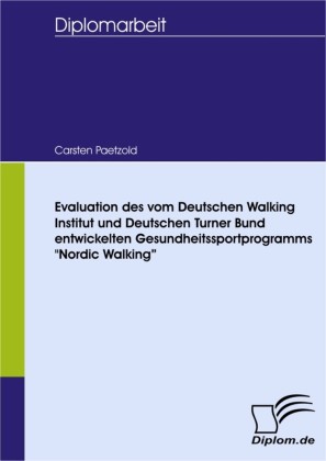 Evaluation des vom Deutschen Walking Institut und Deutschen Turner Bund entwickelten Gesundheitssportprogramms 'Nordic Walking'