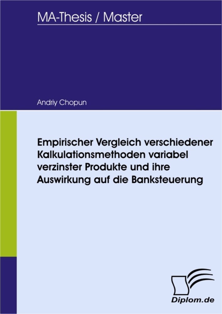 Empirischer Vergleich verschiedener Kalkulationsmethoden variabel verzinster Produkte und ihre Auswirkung auf die Banksteuerung main product photo