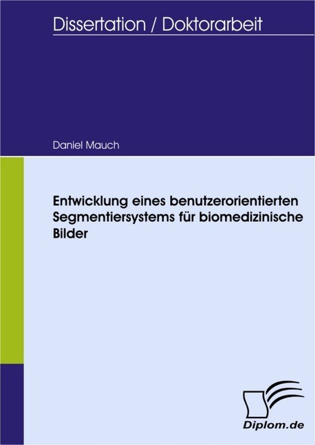 Entwicklung eines benutzerorientierten Segmentiersystems für biomedizinische Bilder main product photo
