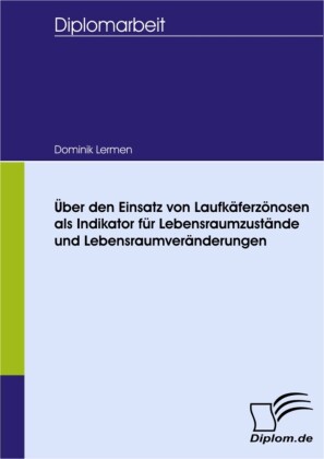 Über den Einsatz von Laufkäferzönosen als Indikator für Lebensraumzustände und Lebensraumveränderungen