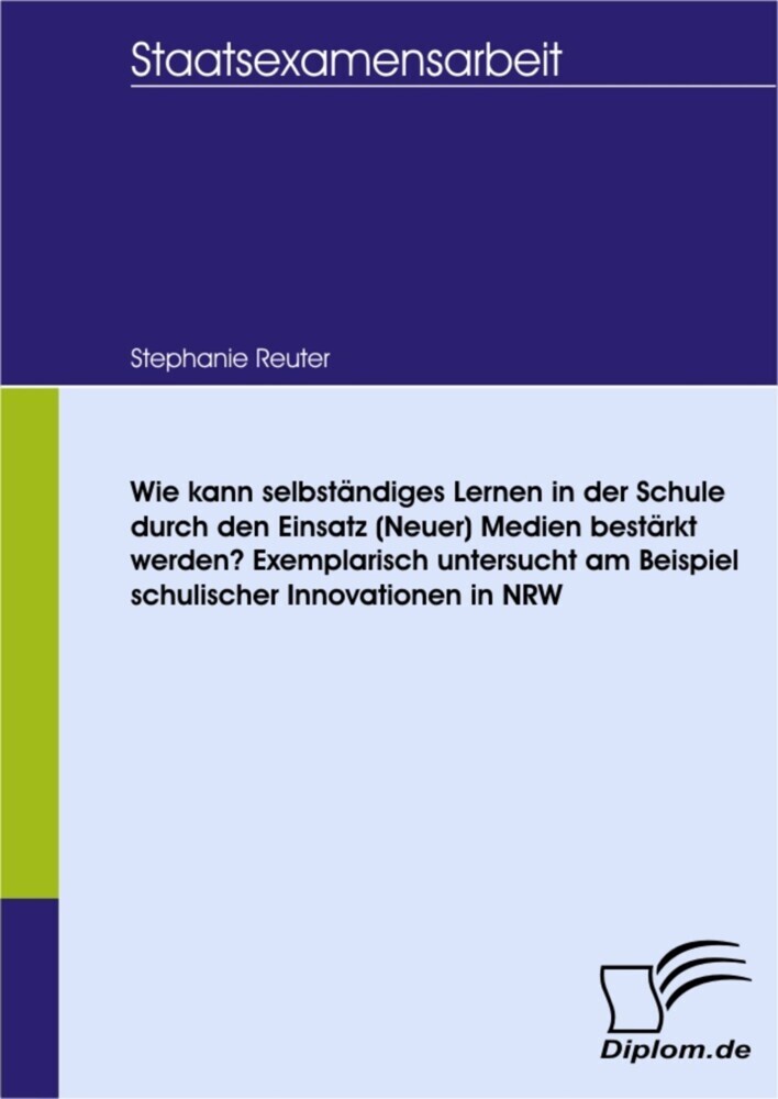 Wie kann selbständiges Lernen in der Schule durch den Einsatz (Neuer) Medien bestärkt werden? Exemplarisch untersucht am Beispiel schulischer Innovationen in NRW main product photo