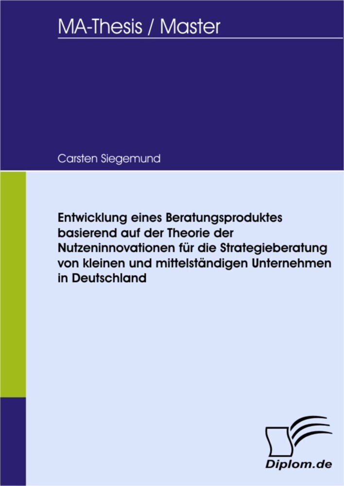 Entwicklung eines Beratungsproduktes basierend auf der Theorie der Nutzeninnovationen für die Strategieberatung von kleinen und mittelständigen Unternehmen in Deutschland main product photo
