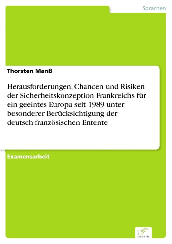 Herausforderungen, Chancen und Risiken der Sicherheitskonzeption Frankreichs für ein geeintes Europa seit 1989 unter besonderer Berücksichtigung der deutsch-französischen Entente main product photo