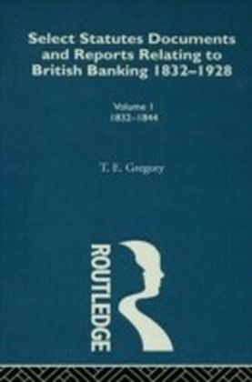 Select Statutes, Documents and Reports Relating to British Banking, 1832-1928