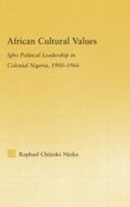 African Cultural Values: Igbo Political Leadership in Colonial Nigeria 1900-1966
