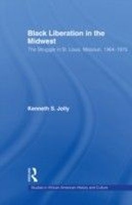 Black Liberation in the Midwest: The Struggle in St.. Louis Missouri 1964-1970